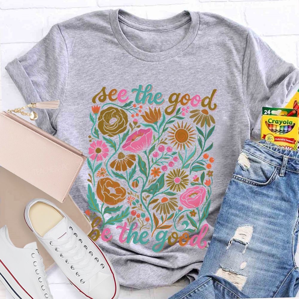See The Good  Be The Good  Graphic  Teacher T-shirt