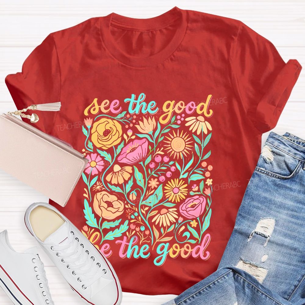 See The Good  Be The Good  Graphic  Teacher T-shirt