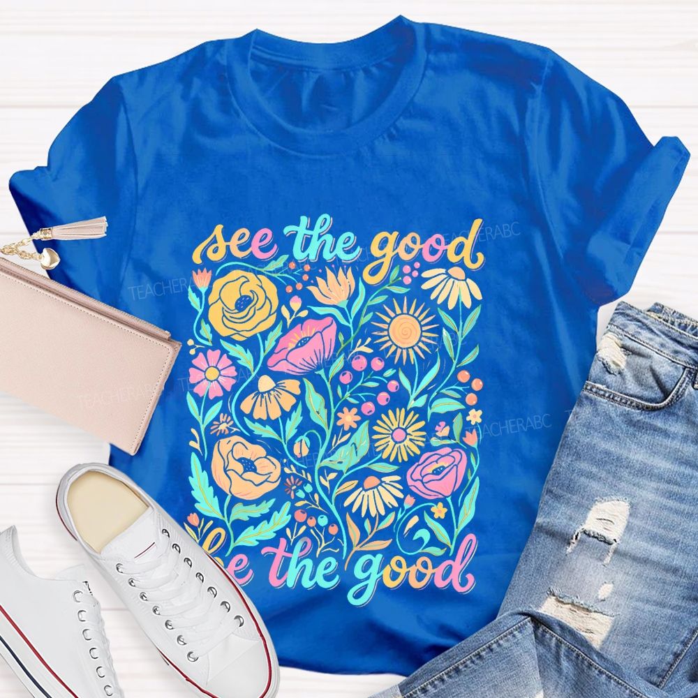 See The Good  Be The Good  Graphic  Teacher T-shirt
