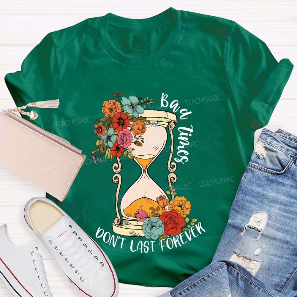 Bad Times Don't Last Forever  Teacher T-shirt