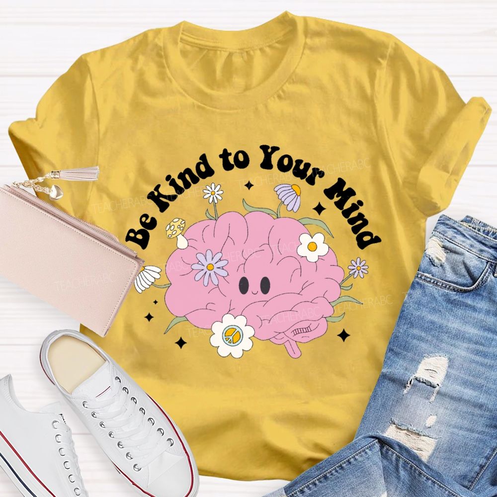 Be Kind Your Mind Like Flowers Teacher T-shirt