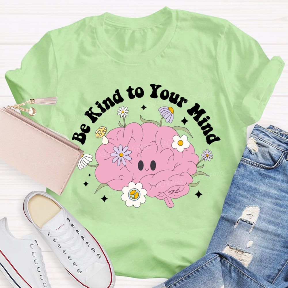 Be Kind Your Mind Like Flowers Teacher T-shirt