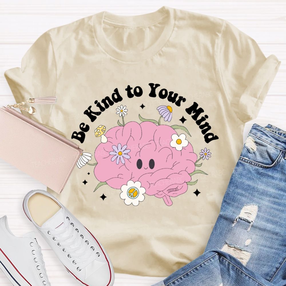 Be Kind Your Mind Like Flowers Teacher T-shirt