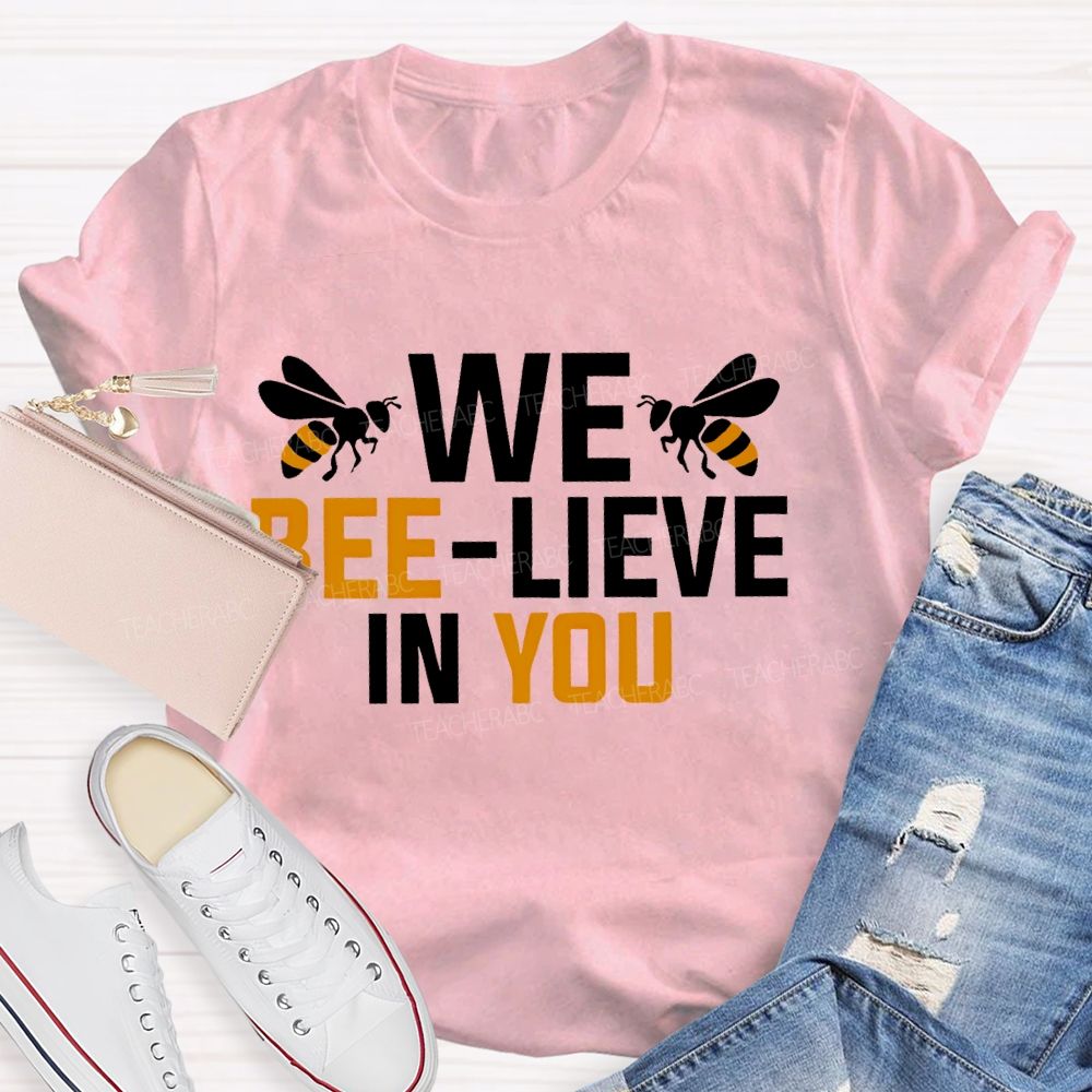 We Bee-Lieve In You Graphic  Teacher T-shirt