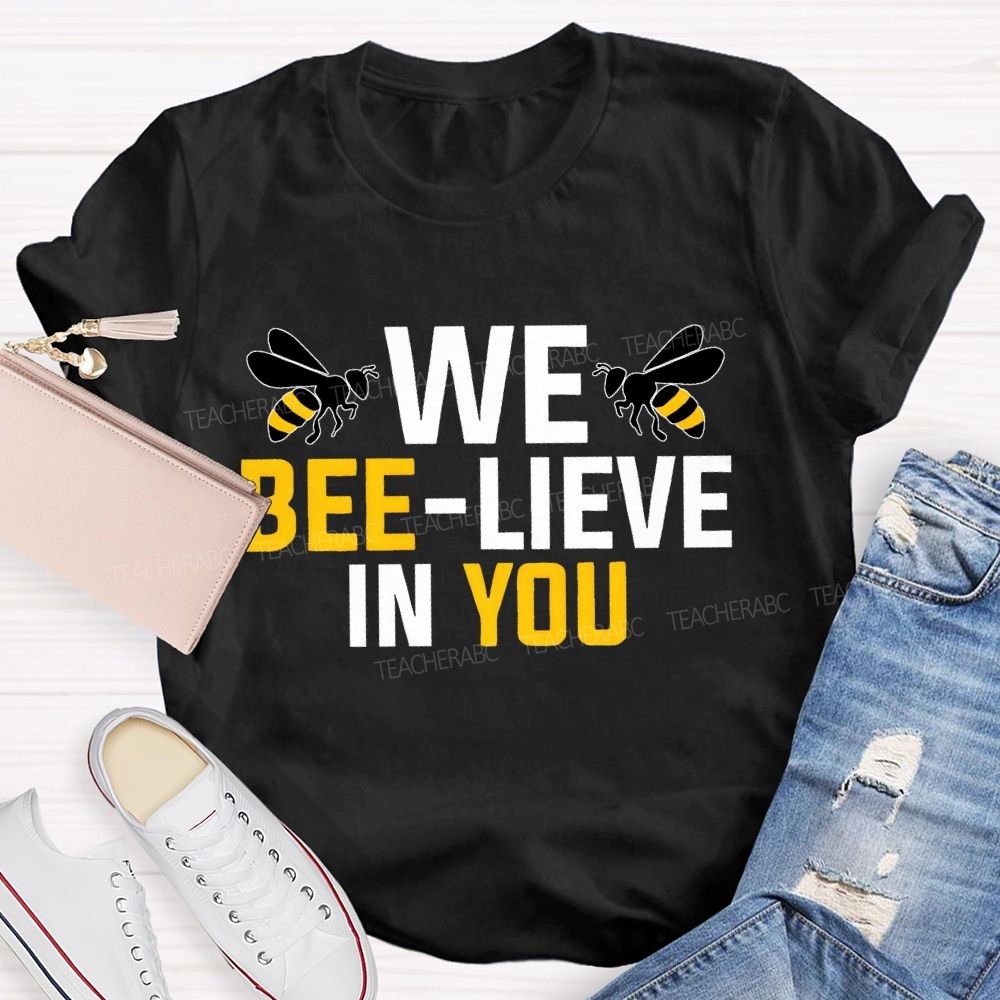 We Bee-Lieve In You Graphic  Teacher T-shirt