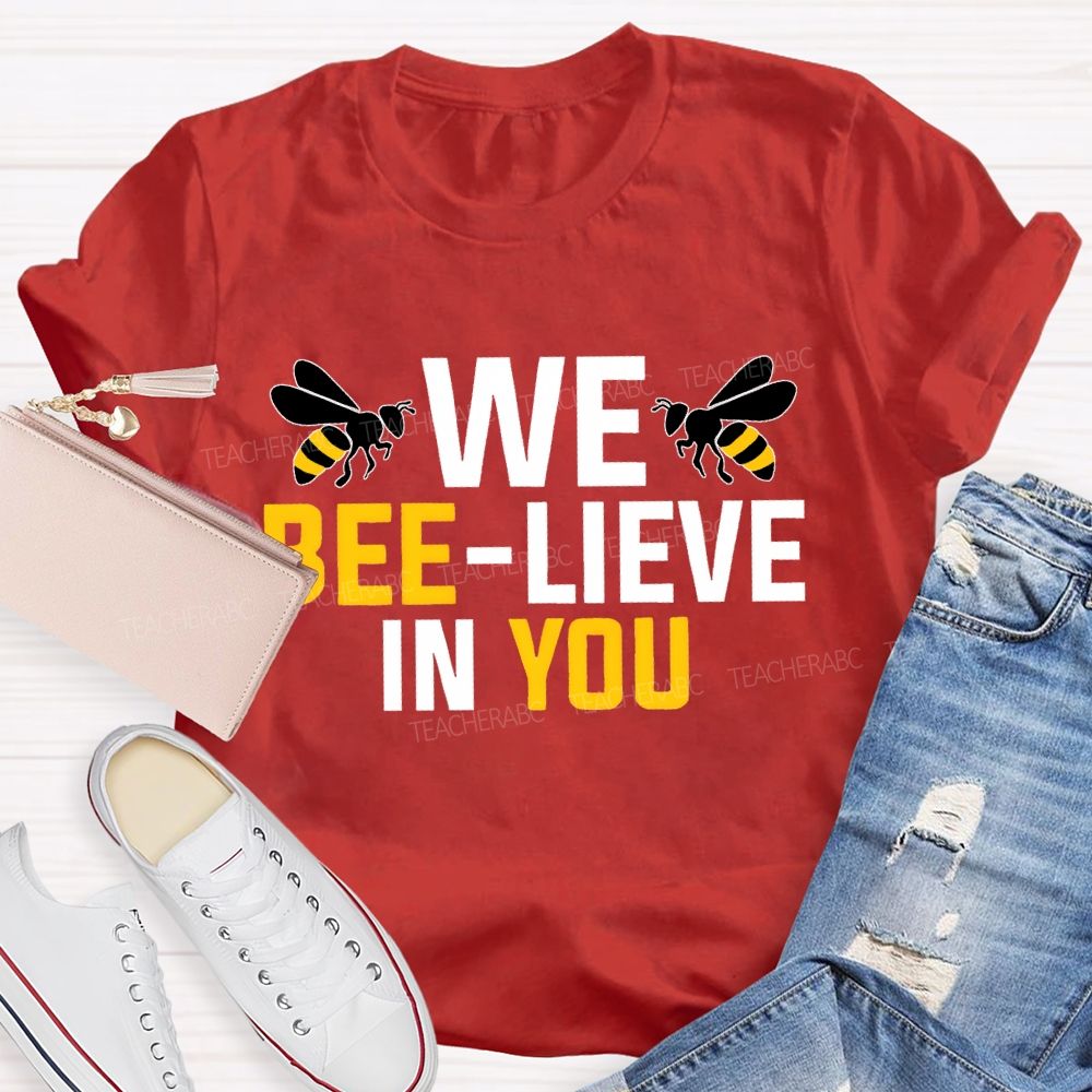 We Bee-Lieve In You Graphic  Teacher T-shirt
