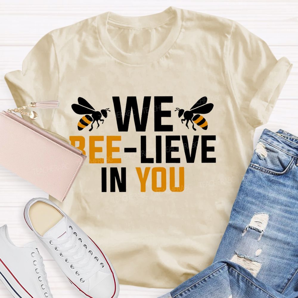 We Bee-Lieve In You Graphic  Teacher T-shirt