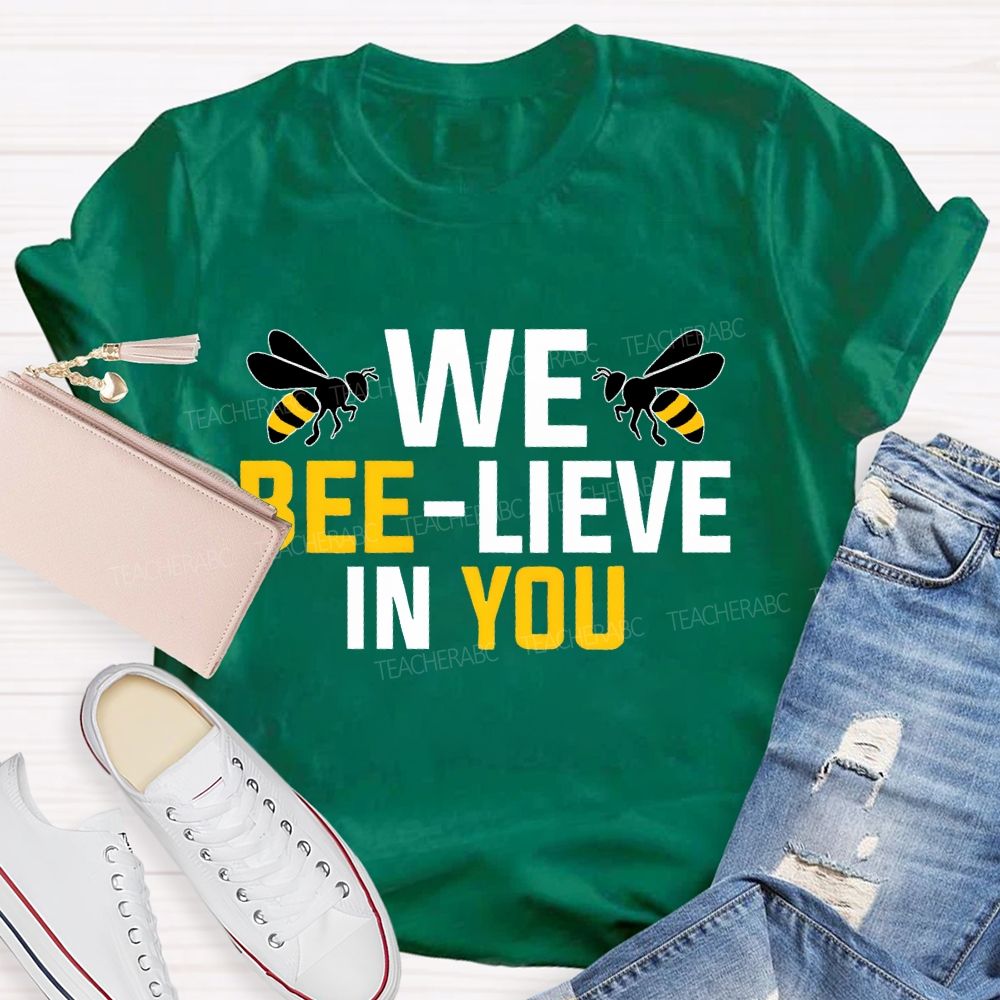 We Bee-Lieve In You Graphic  Teacher T-shirt