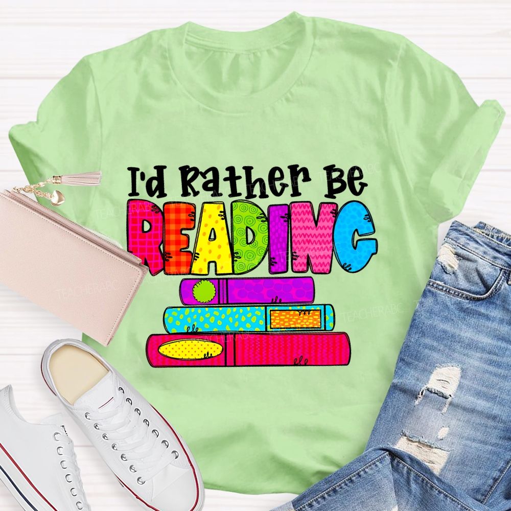 I'd Rather Be Reading  Graphic  Teacher T-shirt