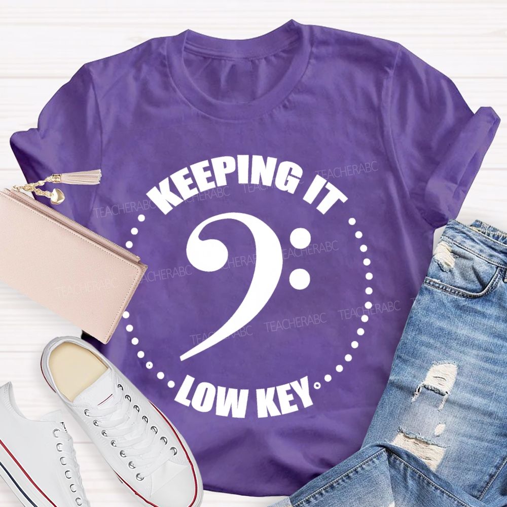 Keeping It Low Key  Letters  Teacher T-shirt