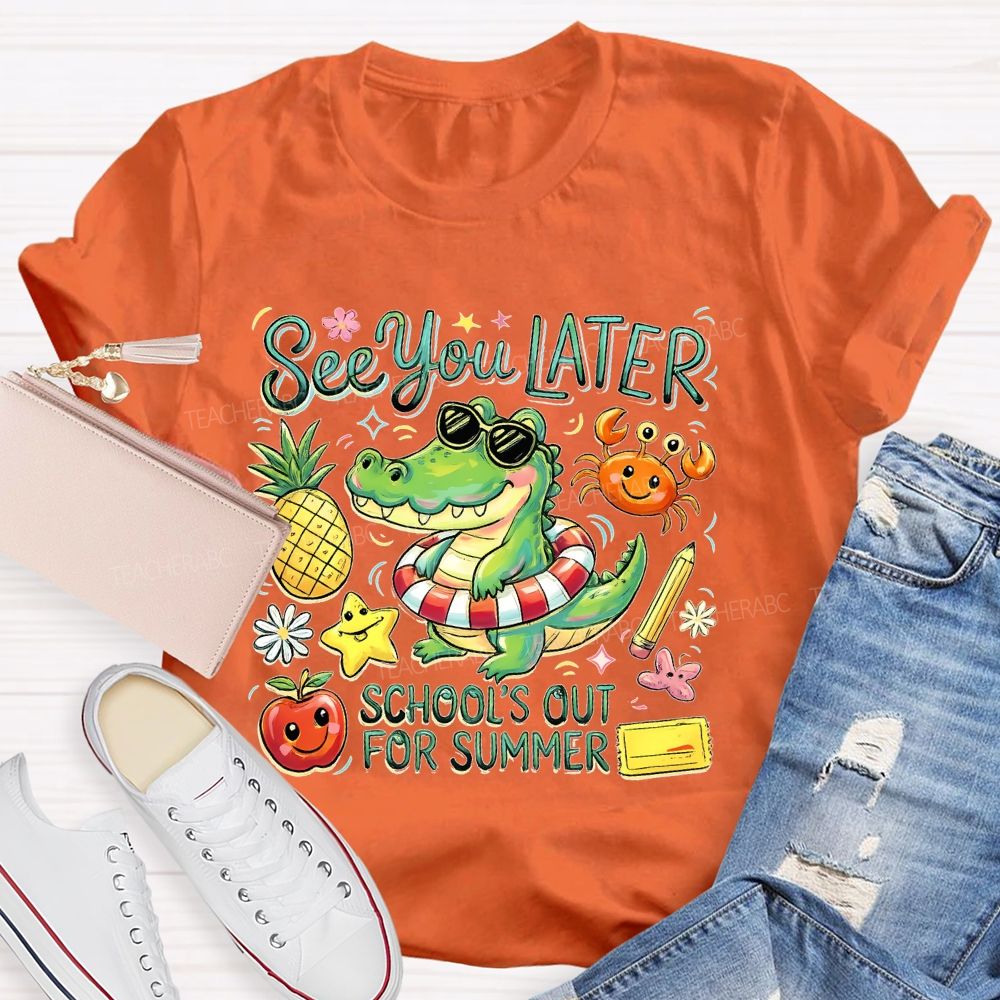 See You Later  School's Out For Summer  Teacher T-shirt
