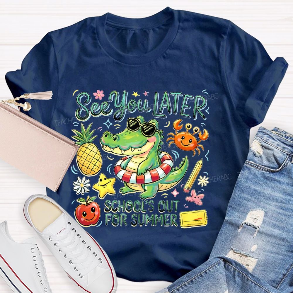 See You Later  School's Out For Summer  Teacher T-shirt