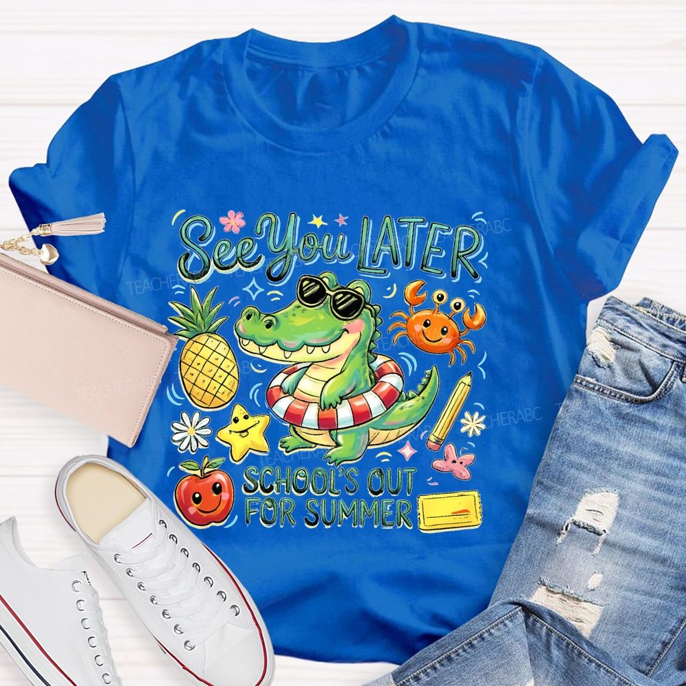 See You Later  School's Out For Summer  Teacher T-shirt