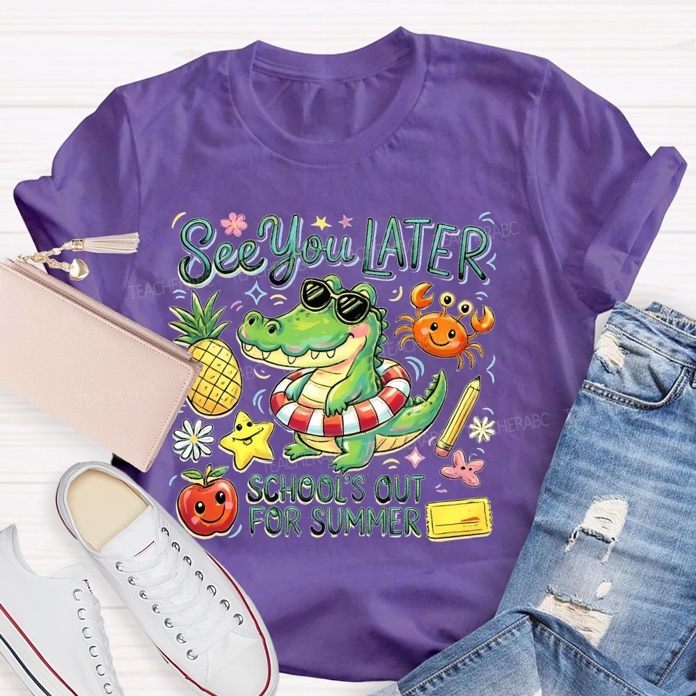 See You Later  School's Out For Summer  Teacher T-shirt