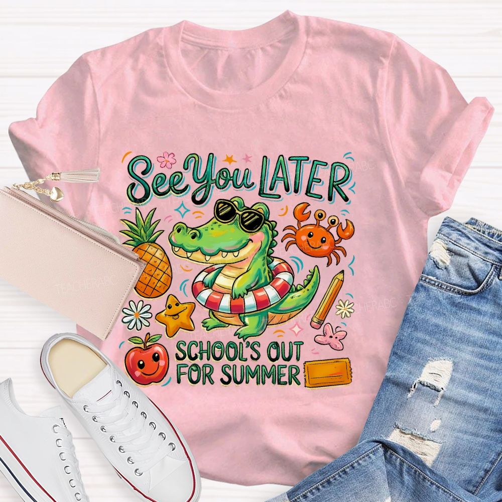 See You Later  School's Out For Summer  Teacher T-shirt