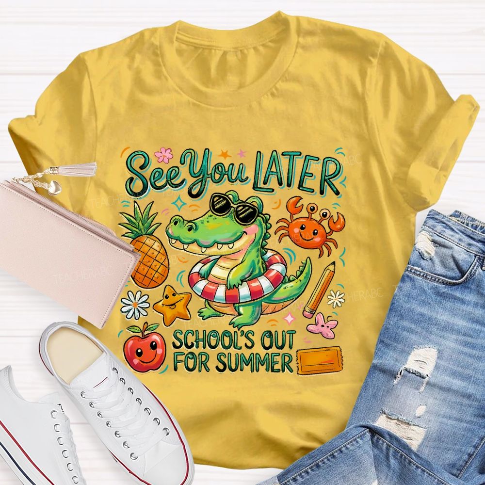 See You Later  School's Out For Summer  Teacher T-shirt