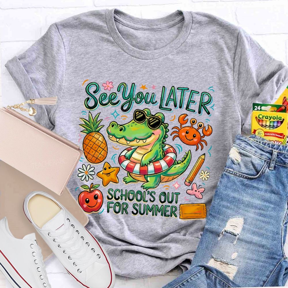 See You Later  School's Out For Summer  Teacher T-shirt