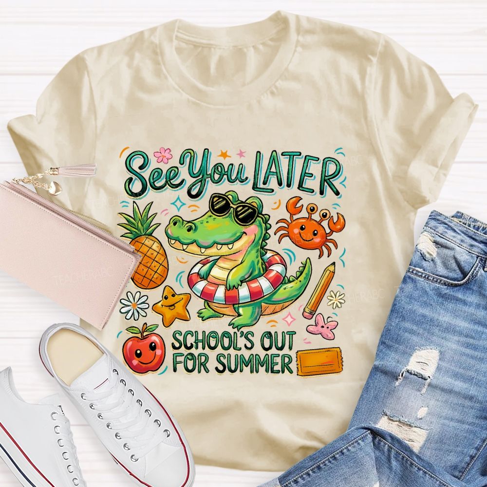 See You Later  School's Out For Summer  Teacher T-shirt