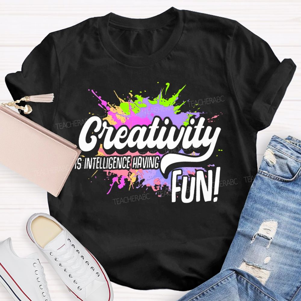 Creativity Is Intelligence Having Fun  Colorful Pattern  Teacher T-shirt