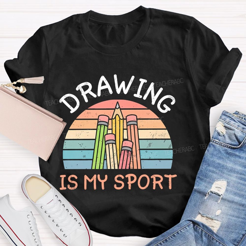 Drawing Is My Sport   Teacher T-shirt