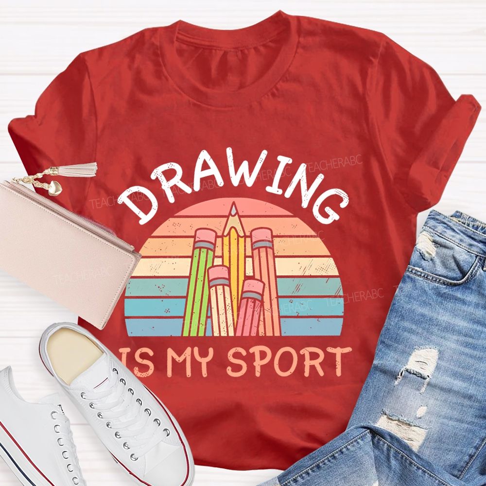 Drawing Is My Sport   Teacher T-shirt
