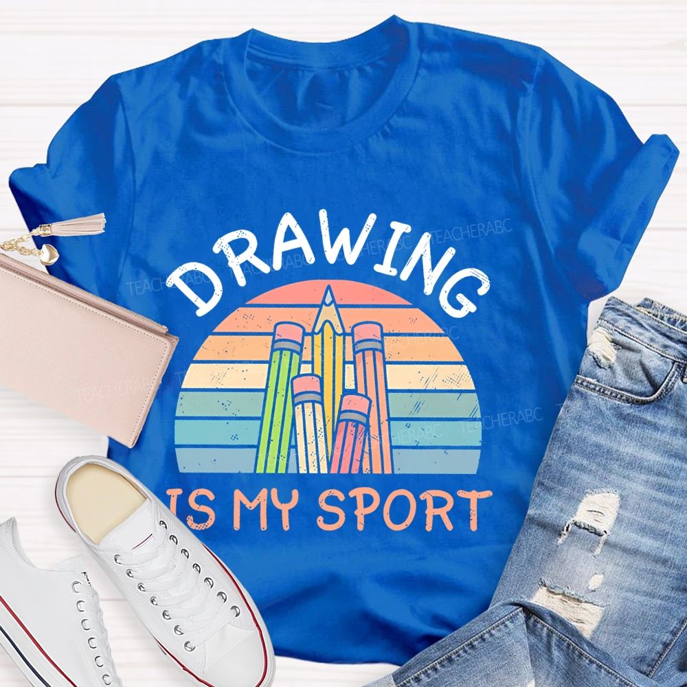 Drawing Is My Sport   Teacher T-shirt