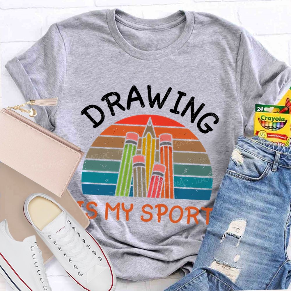 Drawing Is My Sport   Teacher T-shirt
