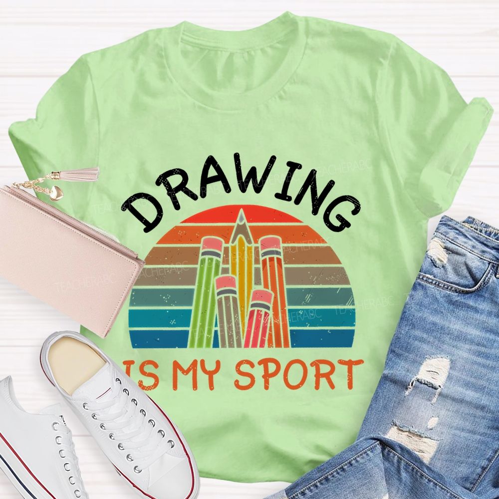 Drawing Is My Sport   Teacher T-shirt
