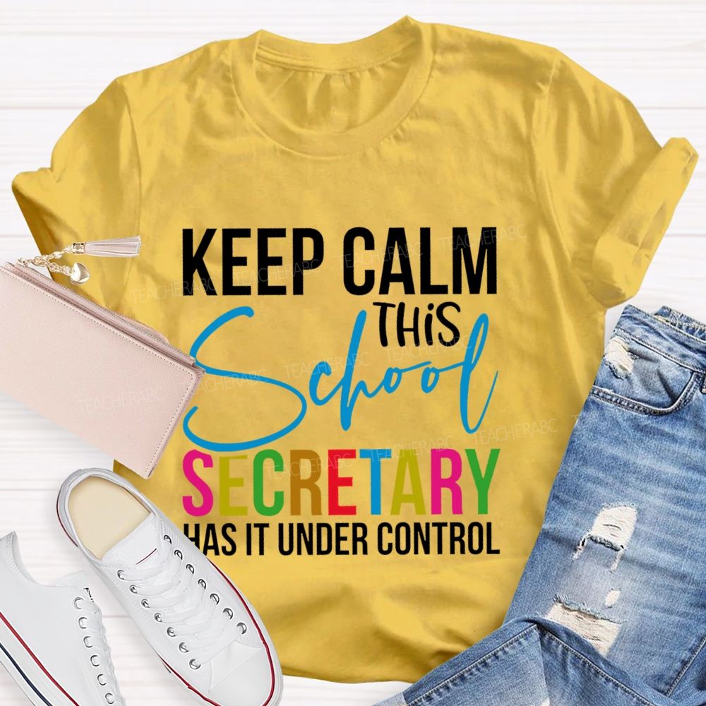 Keep Calm This School Secretary Has It Under Control Letters  Teacher T-shirt