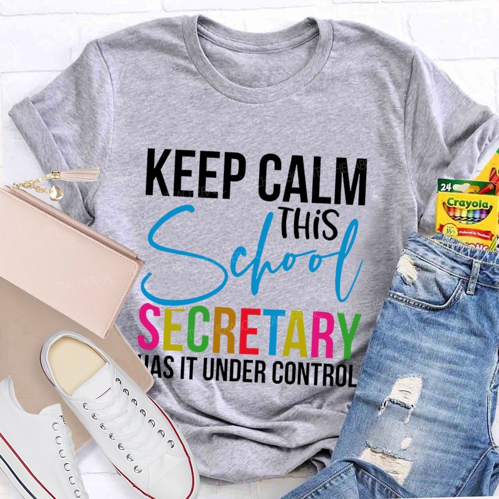 Keep Calm This School Secretary Has It Under Control Letters  Teacher T-shirt