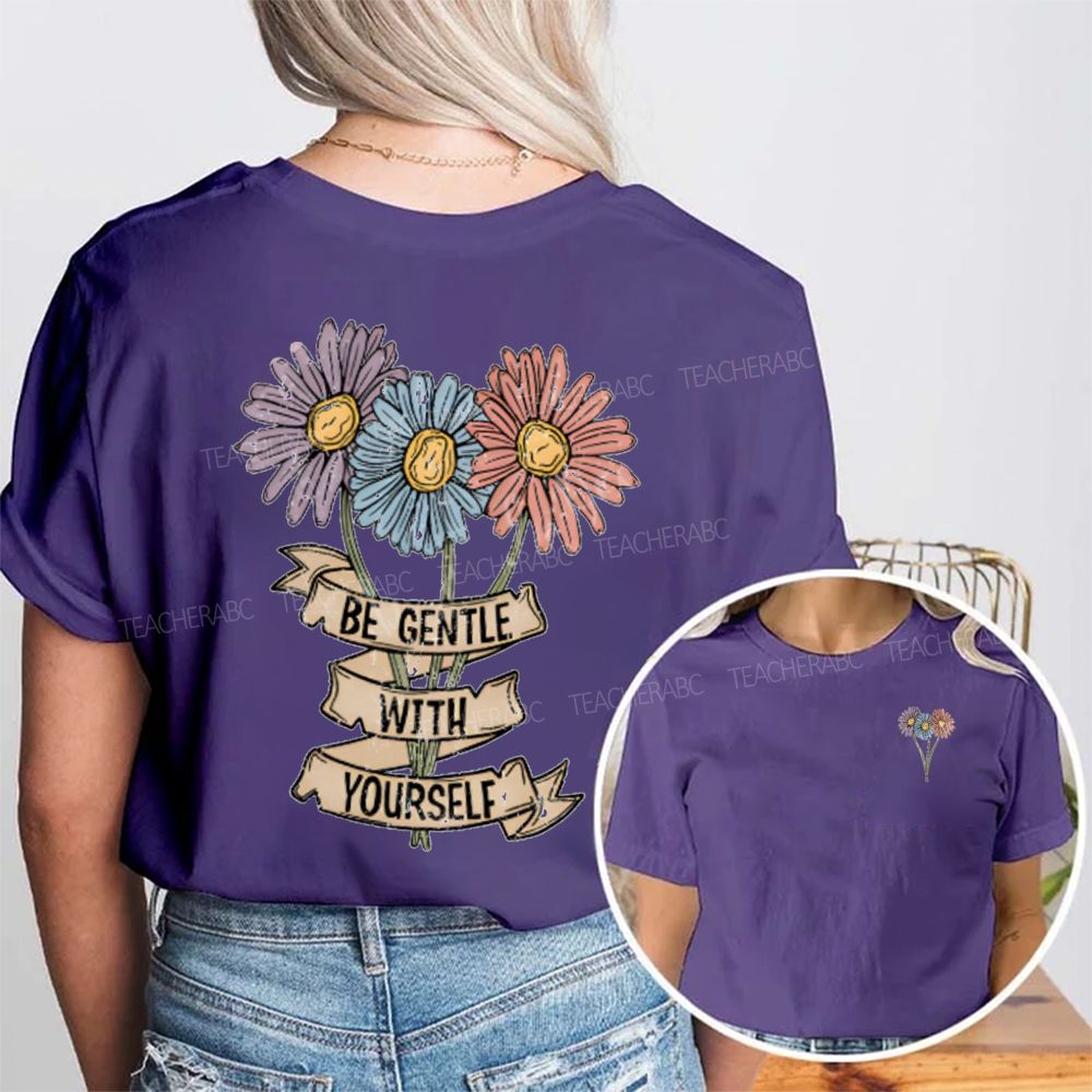 Be Gentle With Yourself And Flowers Double Printed T-shirt