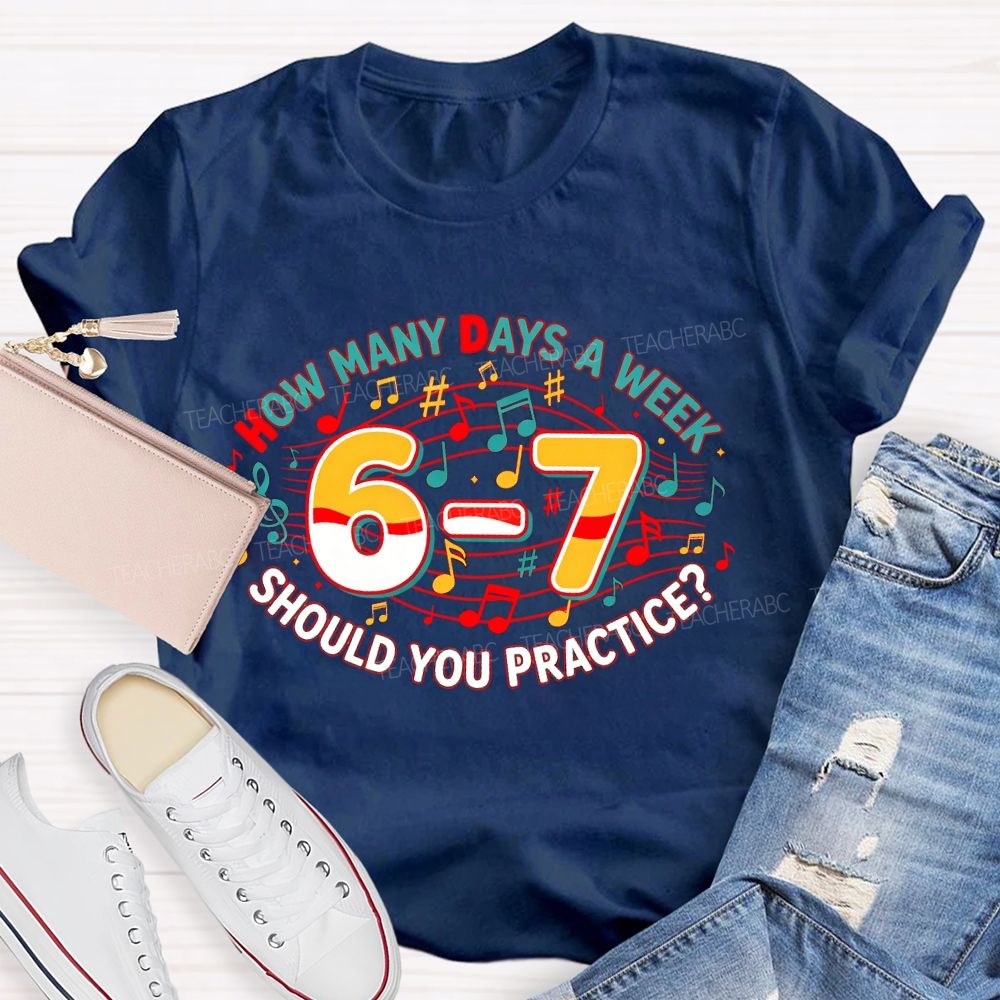 How Many Days A Week Should You Practice Letters  Teacher T-shirt
