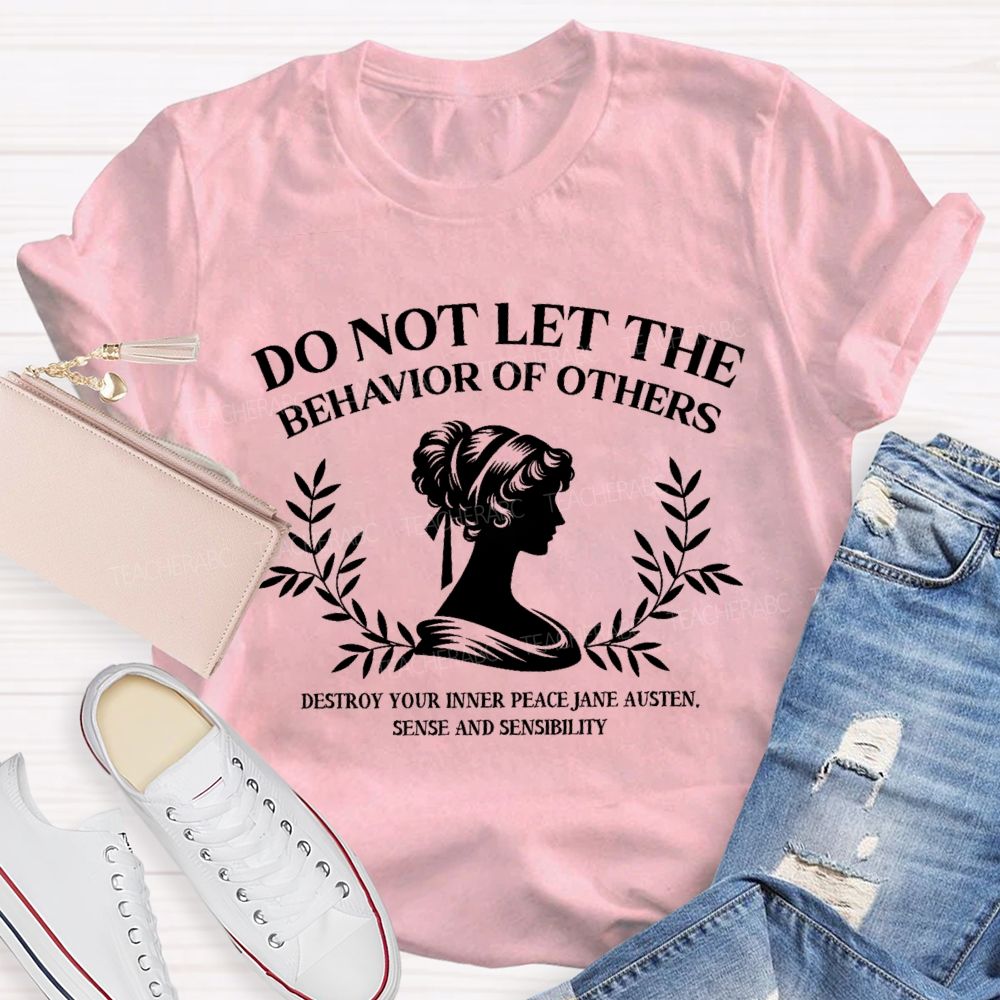 Do Not Let The Behavior Of Others Destroy Your Inner Peace Teacher T-Shirt