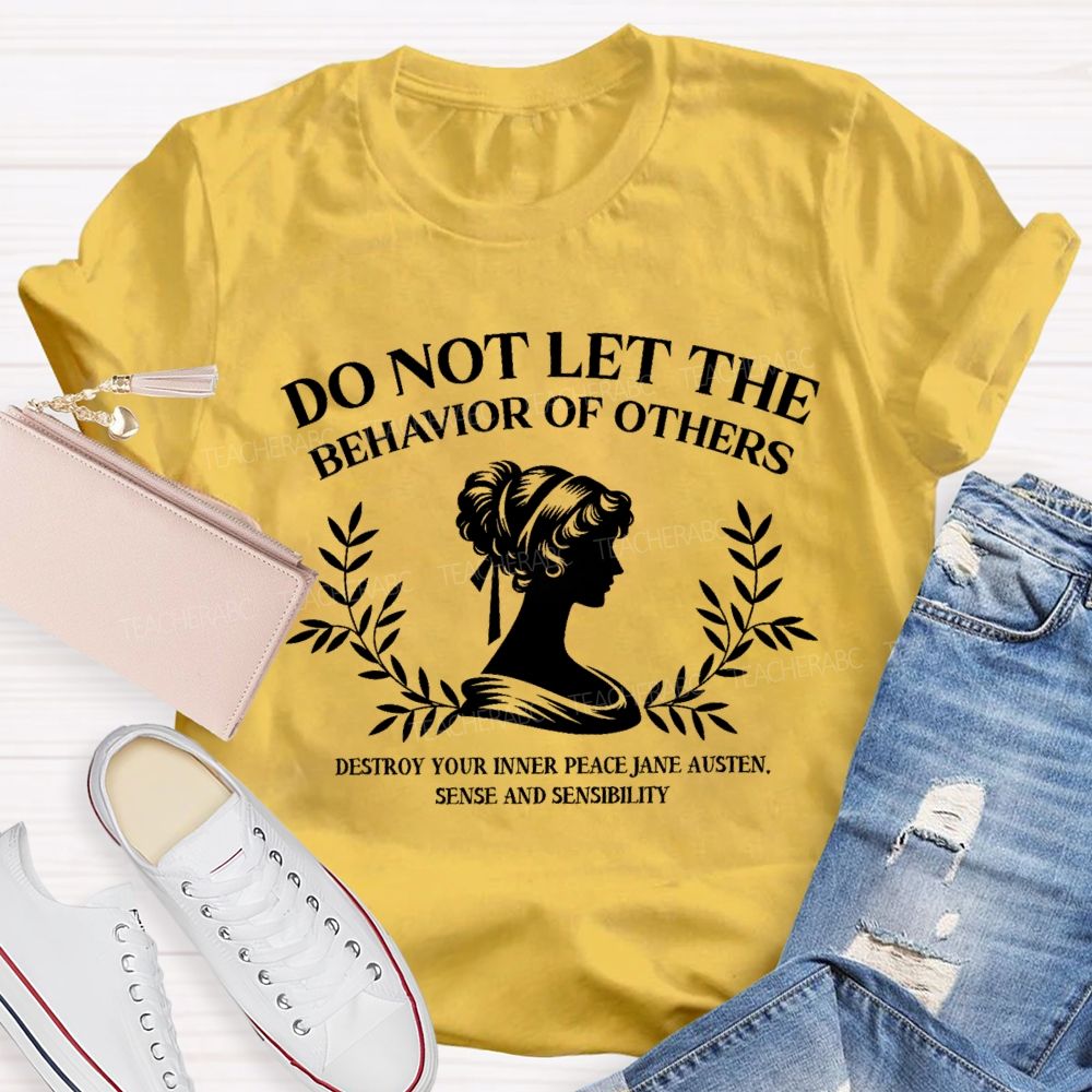 Do Not Let The Behavior Of Others Destroy Your Inner Peace Teacher T-Shirt