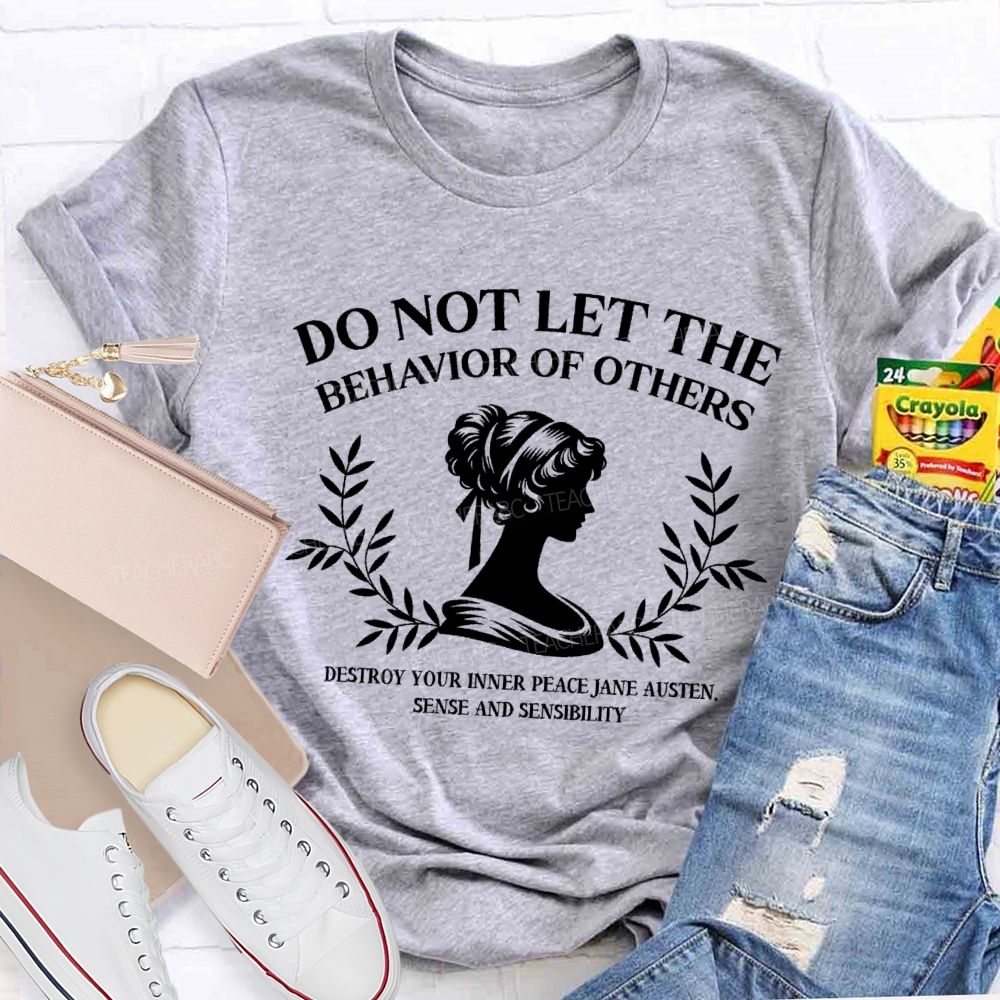 Do Not Let The Behavior Of Others Destroy Your Inner Peace Teacher T-Shirt