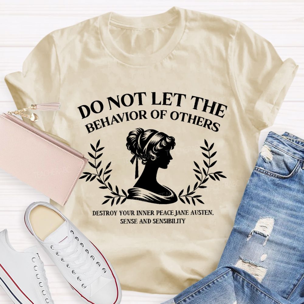 Do Not Let The Behavior Of Others Destroy Your Inner Peace Teacher T-Shirt