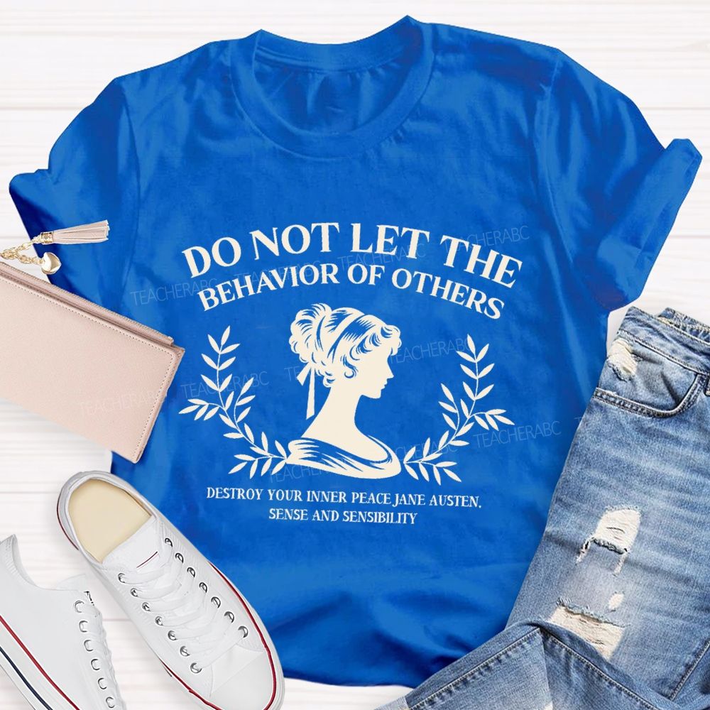 Do Not Let The Behavior Of Others Destroy Your Inner Peace Teacher T-Shirt