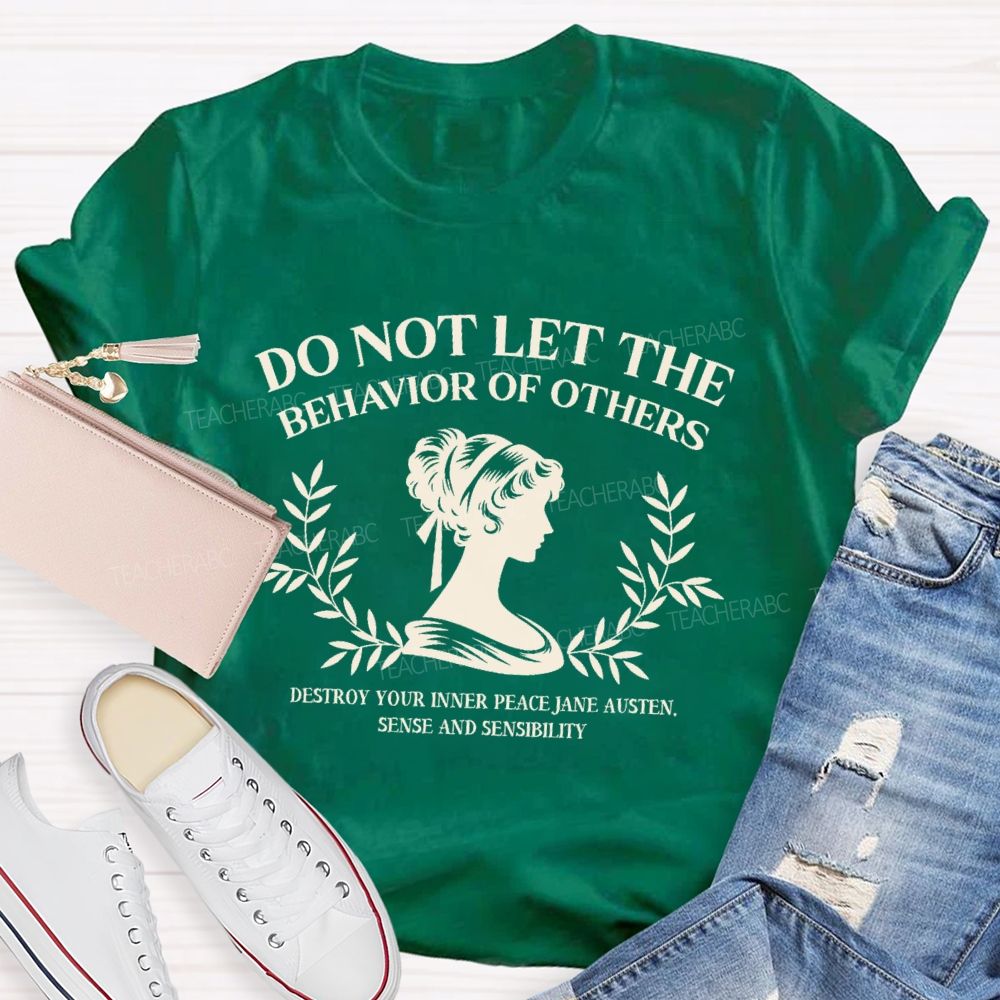 Do Not Let The Behavior Of Others Destroy Your Inner Peace Teacher T-Shirt