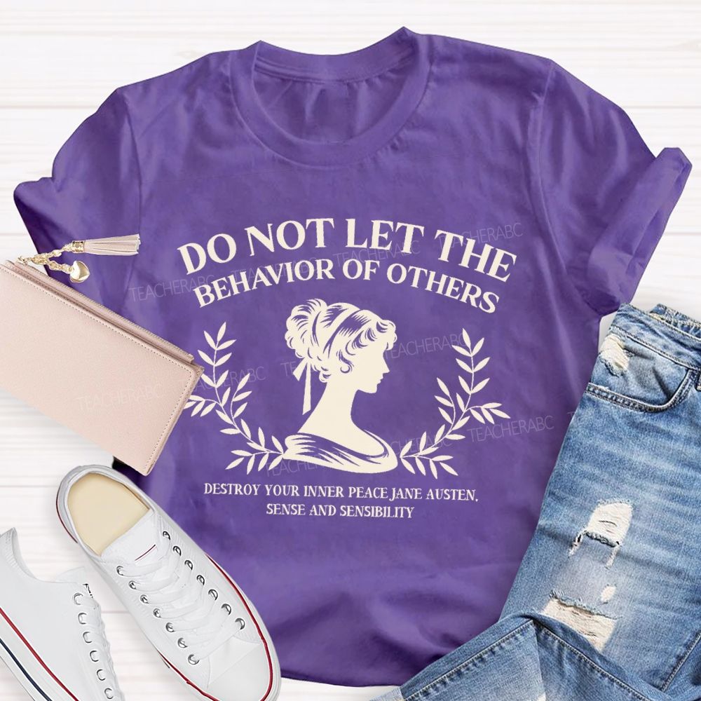 Do Not Let The Behavior Of Others Destroy Your Inner Peace Teacher T-Shirt