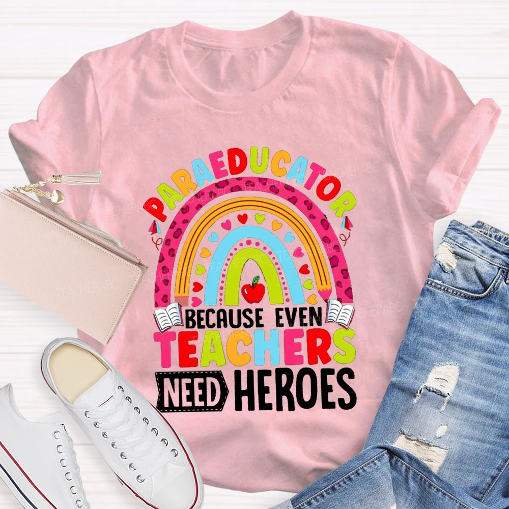 Para Educator Because Even Teachers Need Heroes Teacher T-Shirt