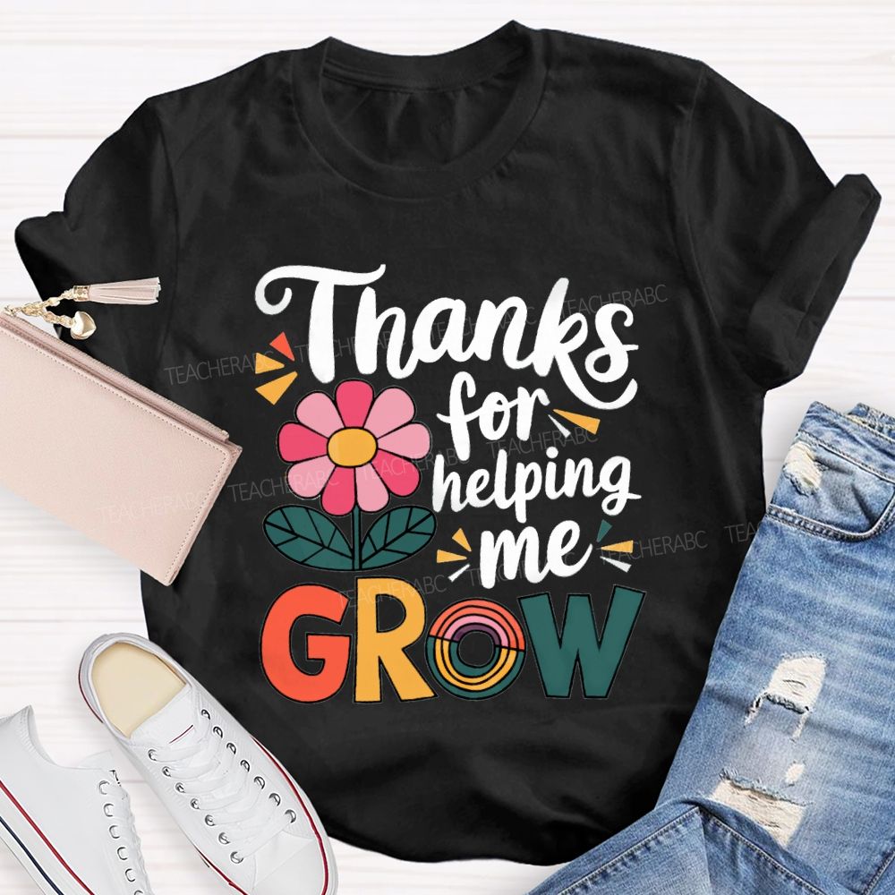 Thanks For Helping Me Grow Teacher T-Shirt