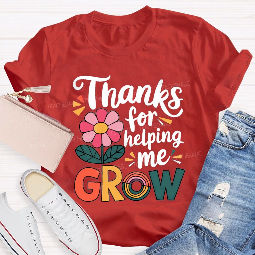 Thanks For Helping Me Grow Teacher T-Shirt