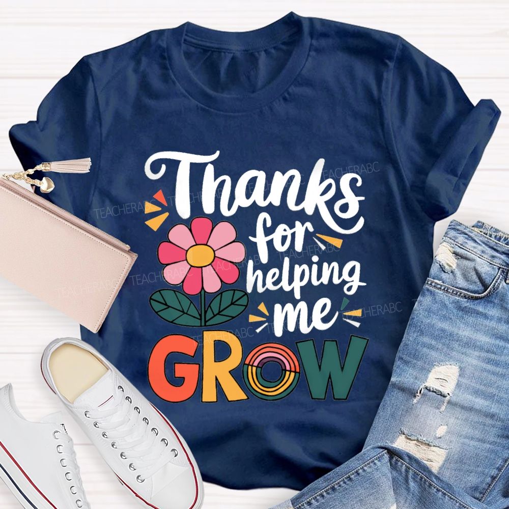 Thanks For Helping Me Grow Teacher T-Shirt