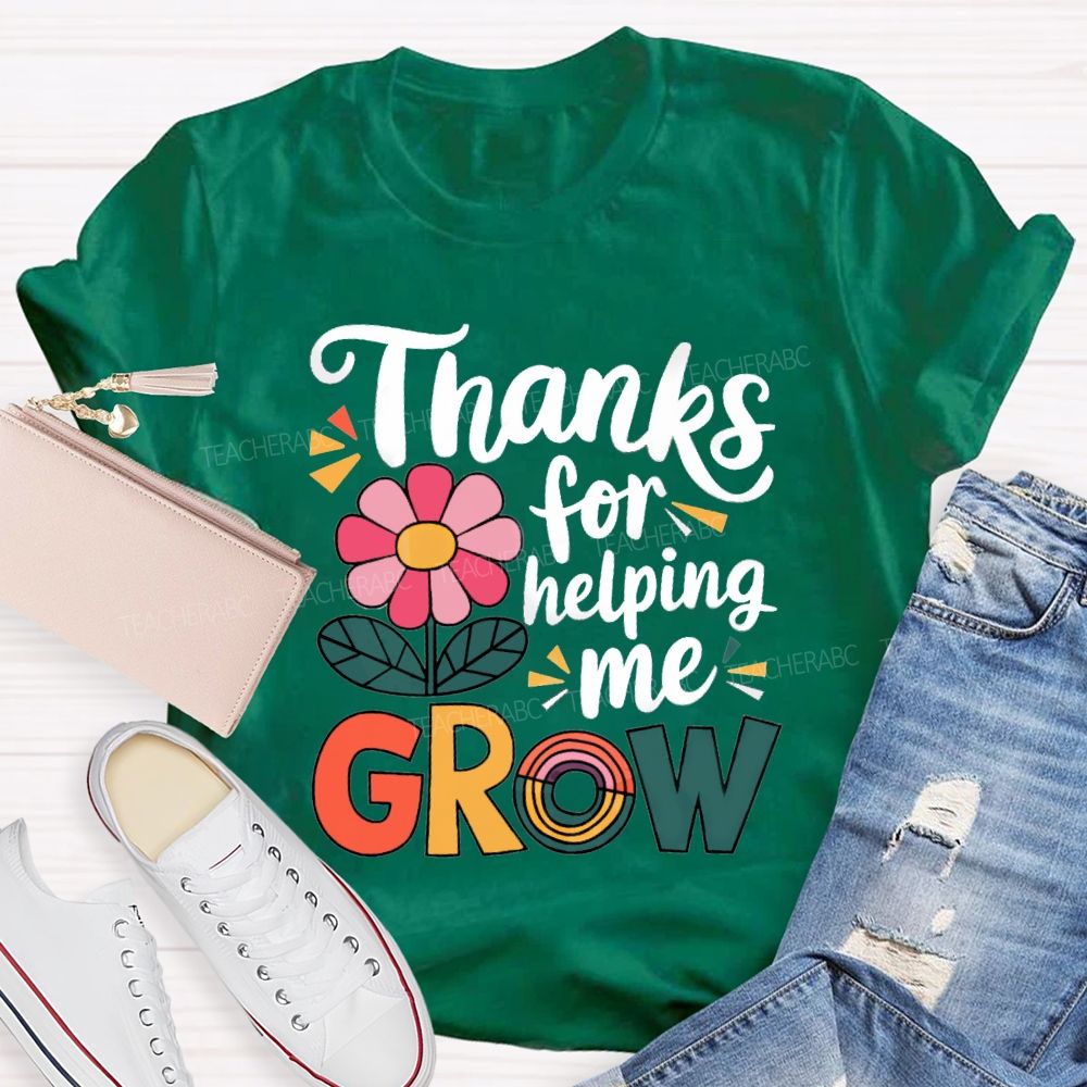 Thanks For Helping Me Grow Teacher T-Shirt
