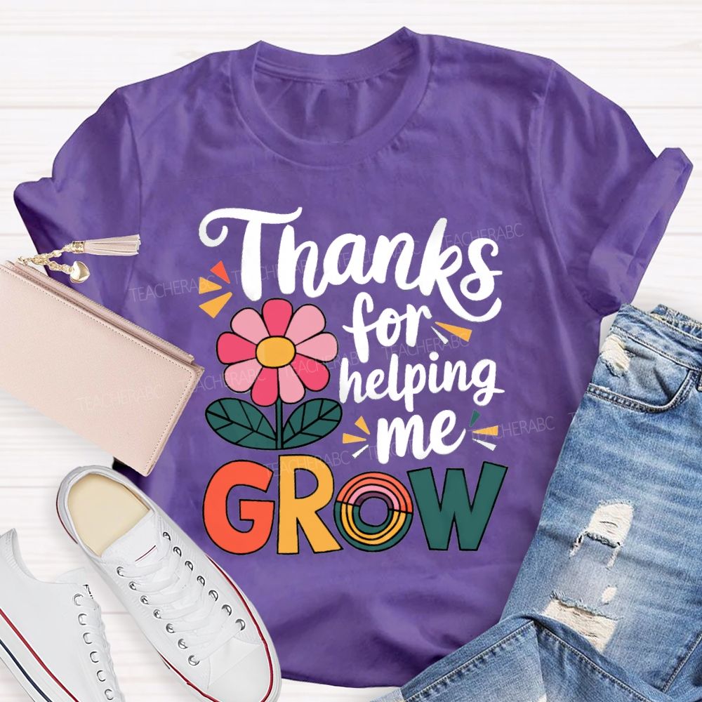 Thanks For Helping Me Grow Teacher T-Shirt