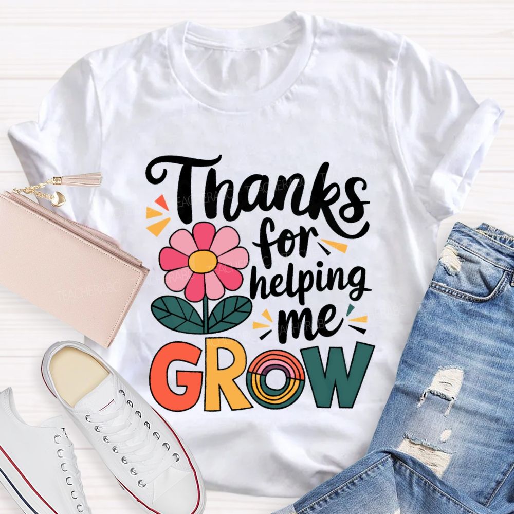 Thanks For Helping Me Grow Teacher T-Shirt