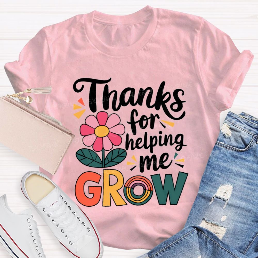 Thanks For Helping Me Grow Teacher T-Shirt