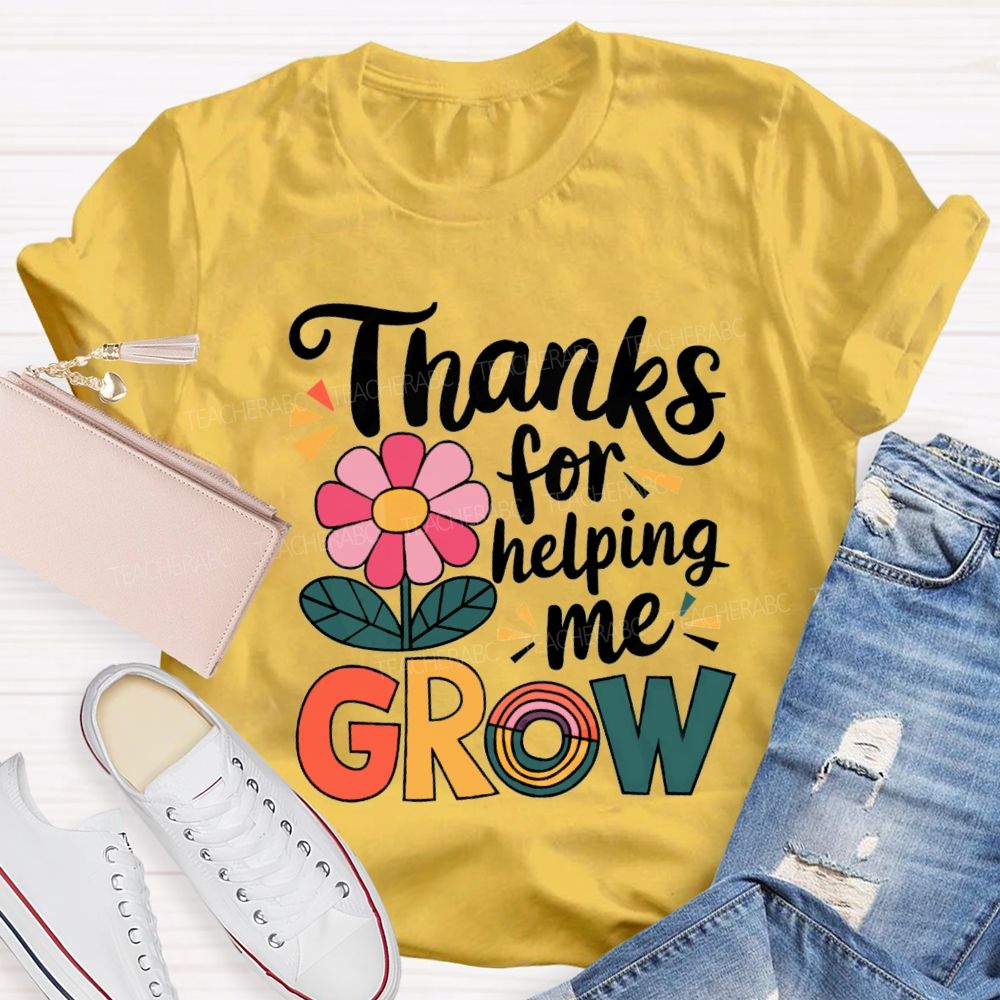 Thanks For Helping Me Grow Teacher T-Shirt