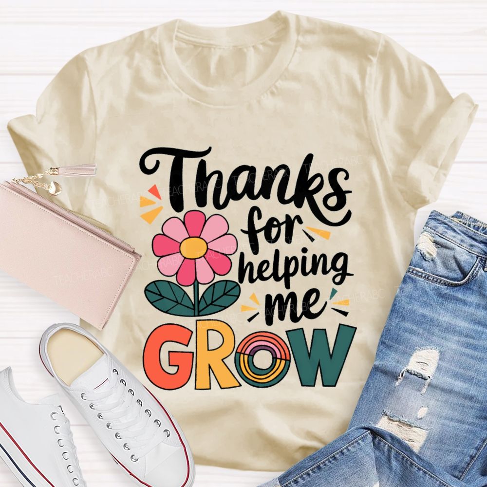 Thanks For Helping Me Grow Teacher T-Shirt