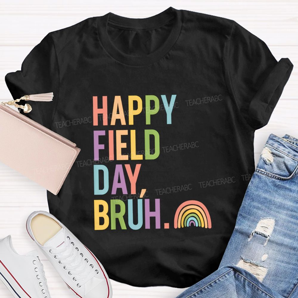 Happy Field Day Bruh Rainbow Teacher T-shirt